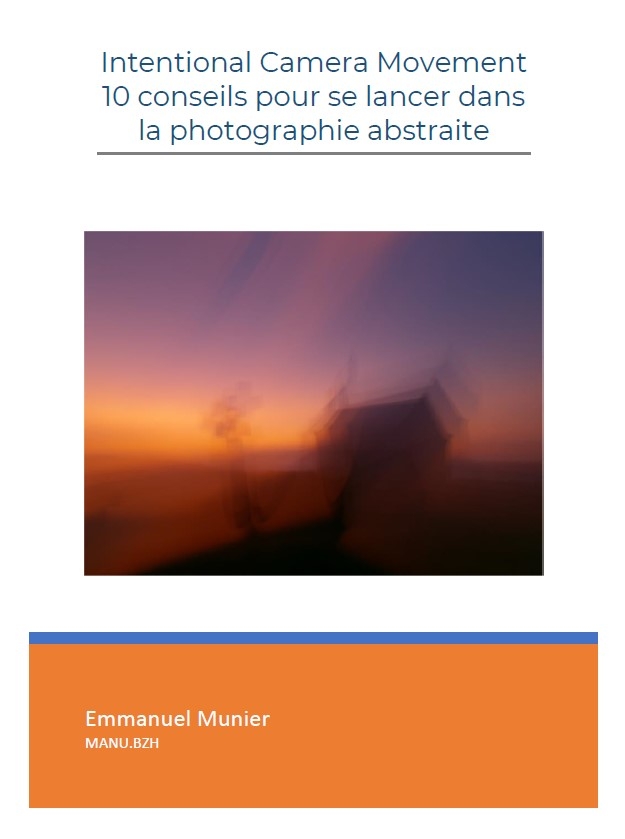 ebook, livre blanc, ICM, Intentional camera movement, photo, photographie, abstraite, Bretagne, guide, conseils, astuces, Manu Munier Photographie,